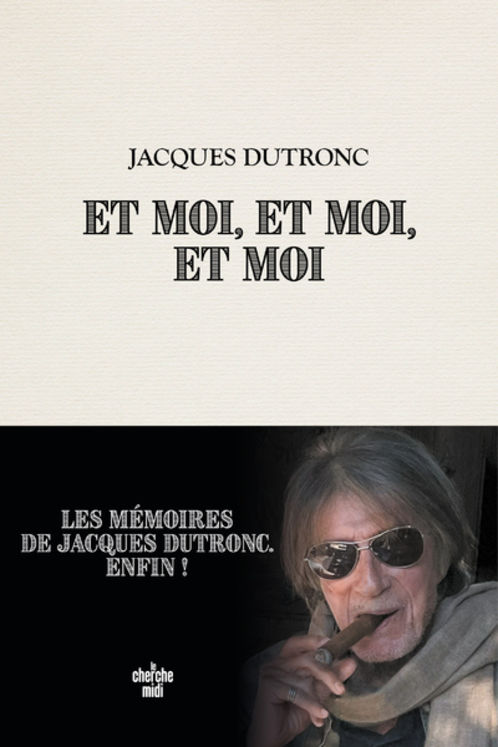 ET MOI, ET MOI, ET MOI : Les Mémoires de Jacques Dutronc. Enfin ! – Jacques Dutronc [Le Cherche Midi]